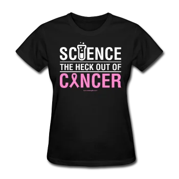 "Science The Heck Out Of Cancer" (White) - Women's T-Shirt